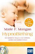 HypnoBirthing. Der natürliche Weg zu einer sicheren, sanften und leichten Geburt. Das Original von Marie F. Mongan - 8. Auflage des Geburtshilfe-Klassikers